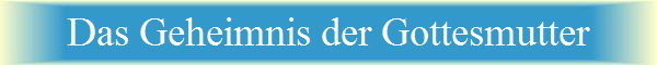 Das Geheimnis der Gottesmutter